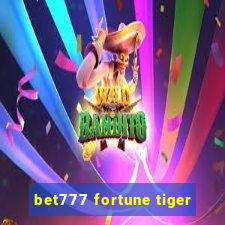 bet777 fortune tiger